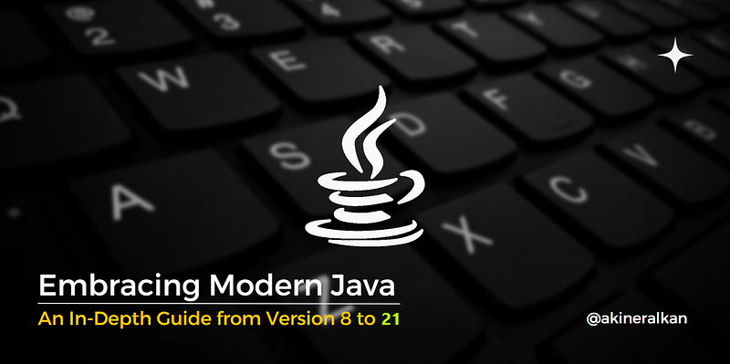 Modern Java: An In-Depth Guide from Java 8 to Java 21 | by Akiner Alkan ...