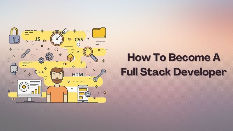 A Guide On How To Become A Full Stack Developer In 2022 | by Tarun ...