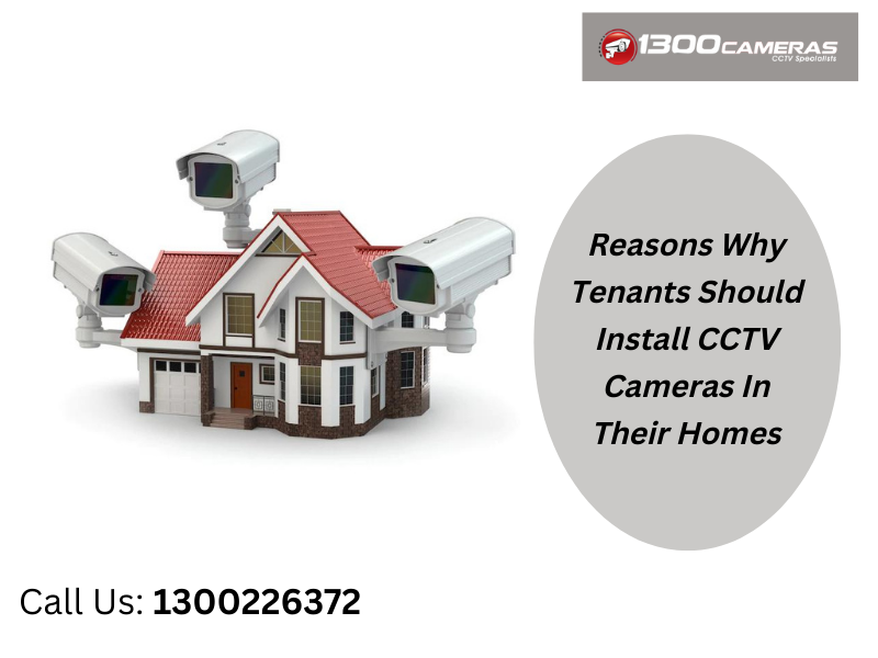 Reasons Why Tenants Should Install CCTV Cameras In Their Homes by