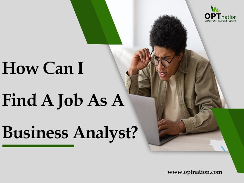 How Can I Find A Job As A Business Analyst? | By Optnation | Medium