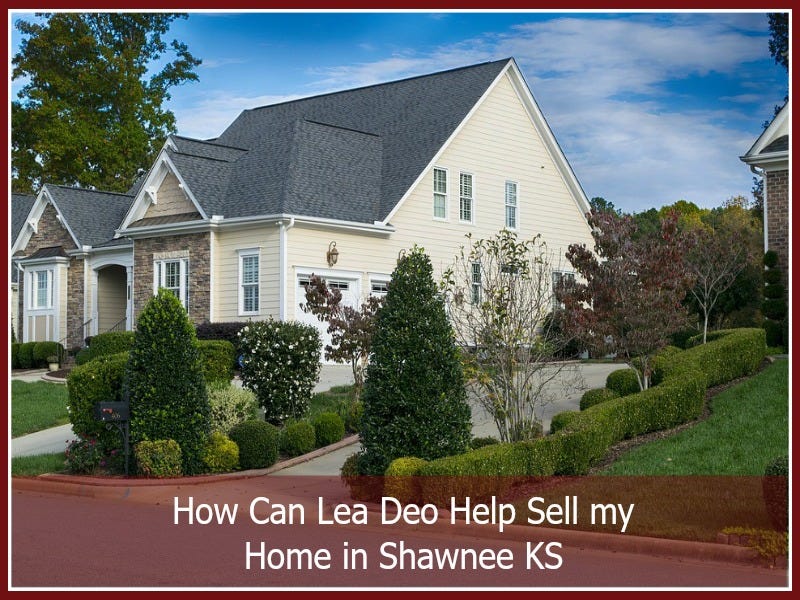 How Can Lea Deo Help Sell my Home in Shawnee KS? by Shawnee Kansas