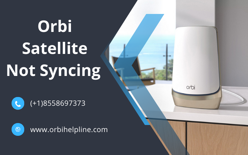 Orbi Satellite Not Syncing (+1)8558697373 by Orbi Helpline Dec
