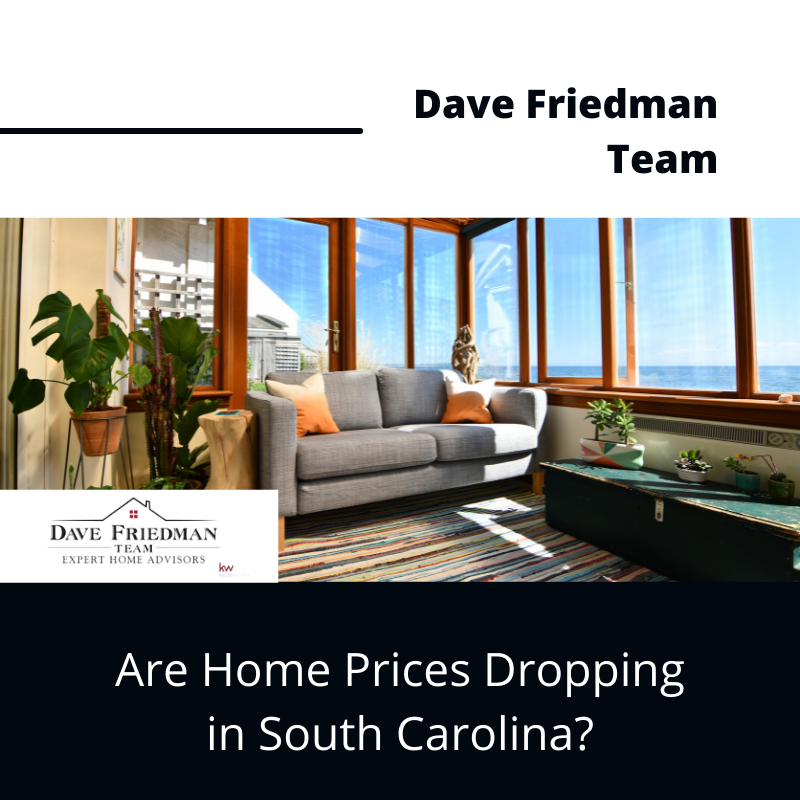 Are Home Prices Dropping in South Carolina? by Dave Friedman Team