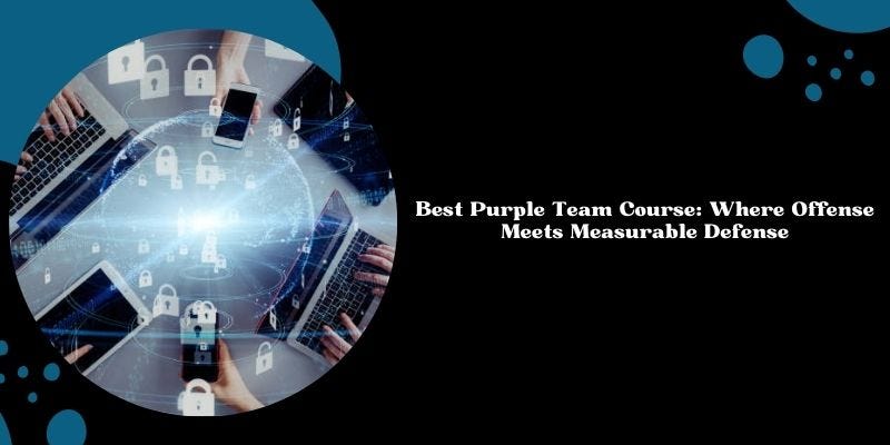 Best Purple Team Course: Where Offense Meets Measurable Defense