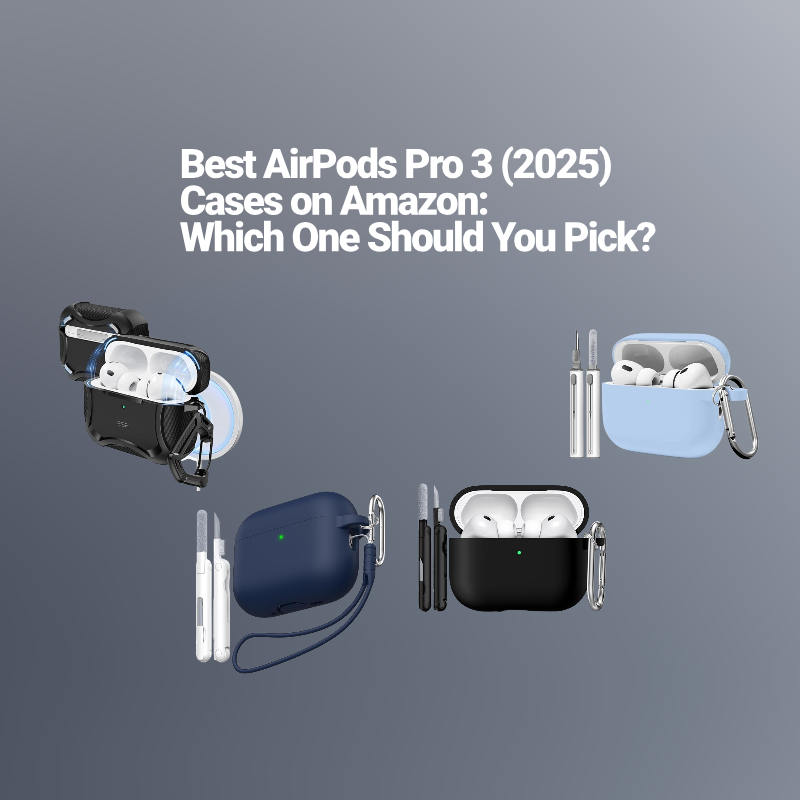 Best AirPods Pro 3 (2025) Cases on Amazon: Which One Should You Pick?