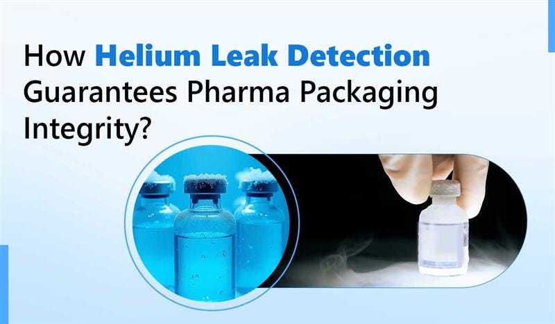 How Helium Leak Detection Guarantees Pharma Packaging Integrity?
