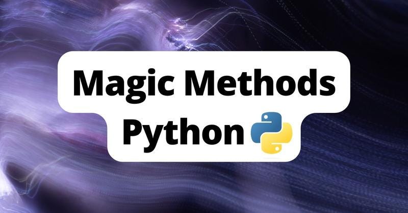 Exploring Python’s Magic Methods | by Charlie Chase Gray | Feb, 2024 ...