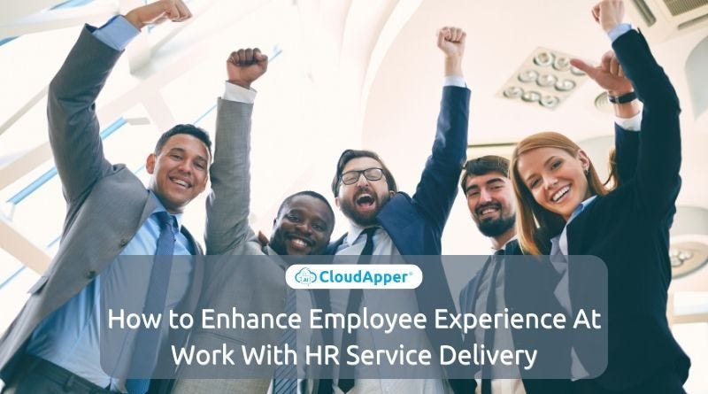 How to Enhance Employee Experience At Work With HR Service Delivery ...