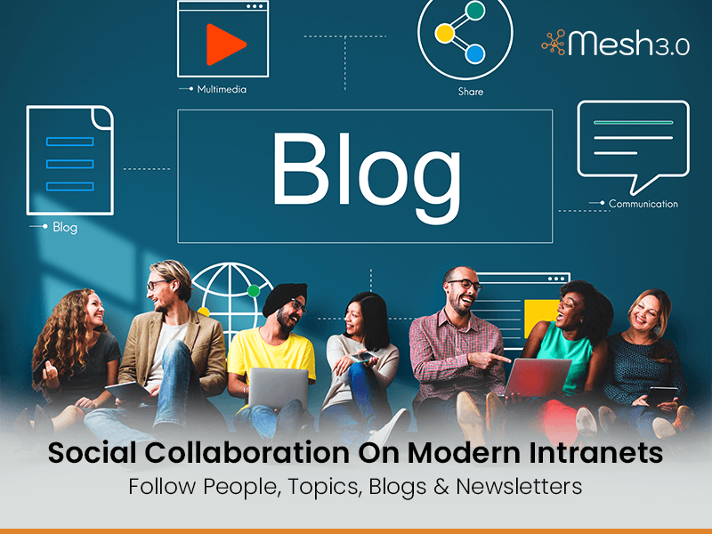 Social Collaboration On Modern Intranets — Follow People, Topics, Blogs & Newsletters.