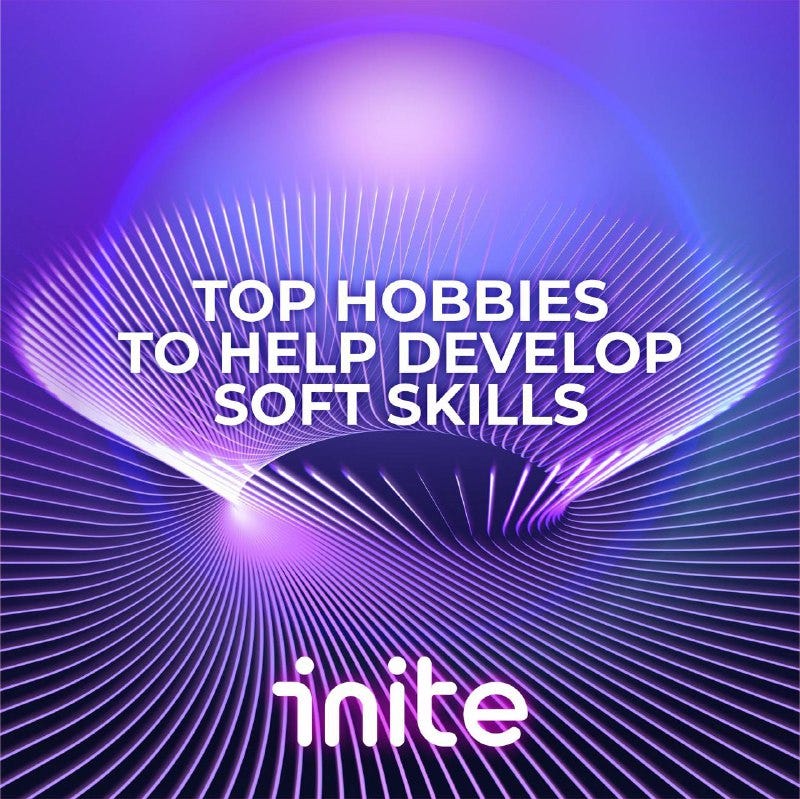 Top hobbies to help develop soft skills by Inite.io Medium