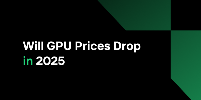 Will GPU Prices Drop in 2025? Why Cloud Computing Is Your Safe Haven