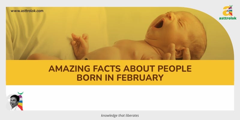 Amazing Facts About People Born in February | by Asttrolok | Medium