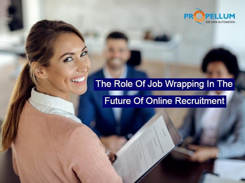 The Role Of Job Wrapping In The Future Of Online Recruitment by Propellum — Job Automation