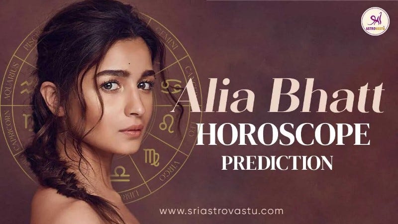Alia Bhatt Horoscope 2024 Prediction | Bollywood Predictions | by Sri Astro  Vastu | Jan, 2024 | Medium