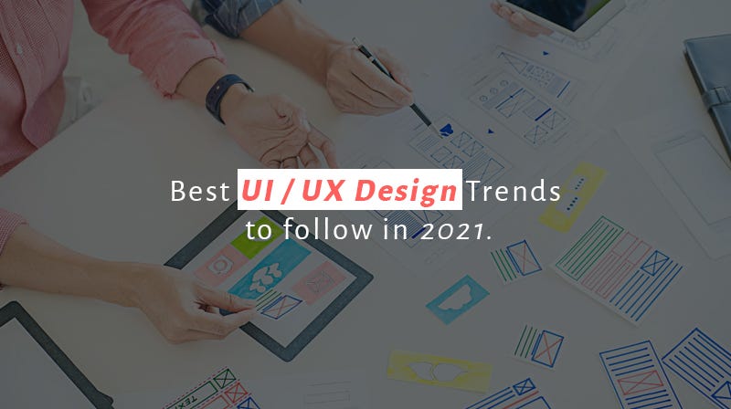 Best UI UX Design Trends to follow in 2021 | by Anques Technolabs | Medium