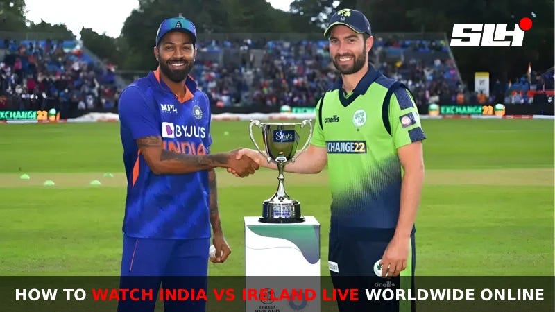How to Watch India vs Ireland Live Worldwide on TV and Online