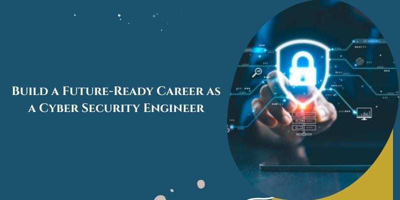 Build a Future-Ready Career as a Cyber Security Engineer