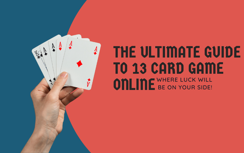 The Ultimate Guide to 13 Card Game Online by 82Lottery Jun, 2024