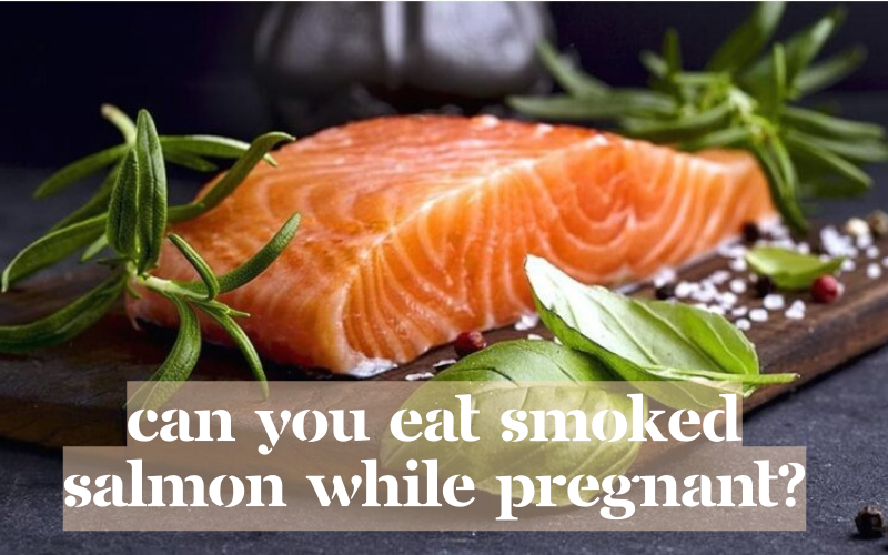 can you eat smoked salmon when you are pregnant