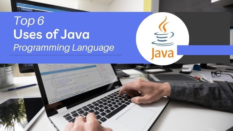 Top 6 Uses of Java Programming Language | by Tarun fulera | Medium