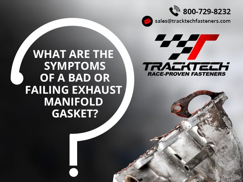 What are the symptoms of a Bad or Failing Exhaust manifold Gasket? by