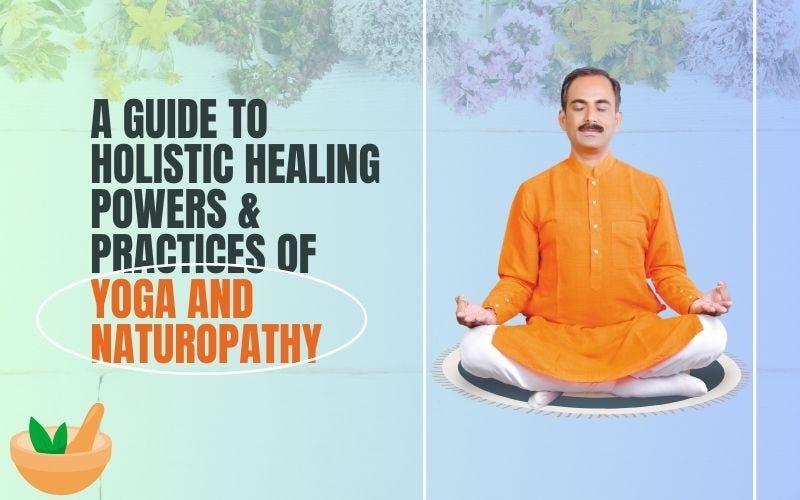 A Guide to Holistic Healing Powers & Practices of Yoga and Naturopathy