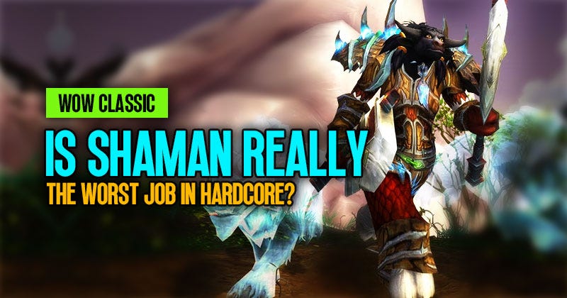 Is Shaman really the worst job in Hardcore WOW Classic?