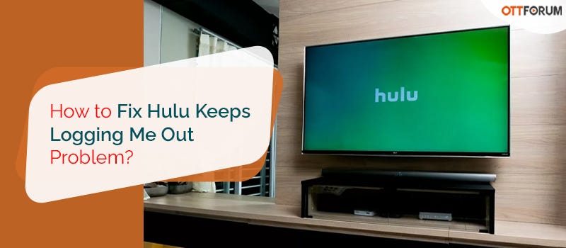 How to Fix Hulu Keeps Logging Me Out Problem? - Lily lavy - Medium