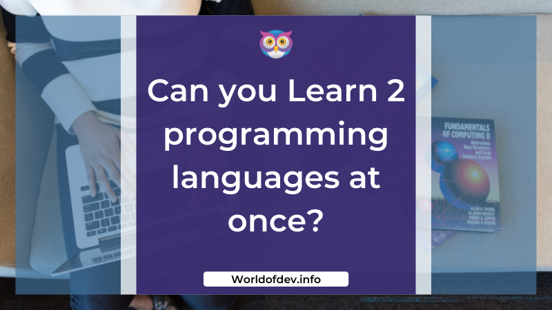 Can you Learn 2 Programming Languages at once? | by World of Dev | Medium