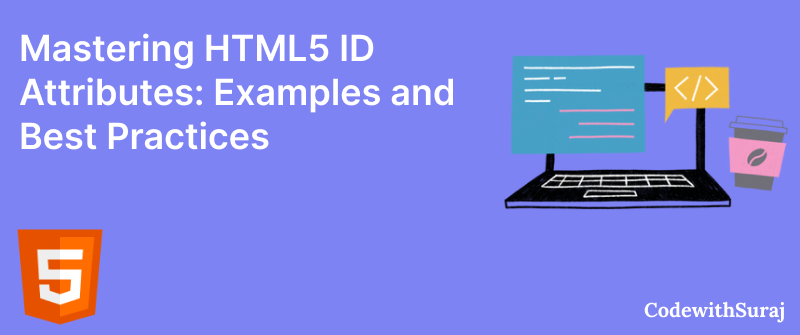 Mastering HTML5 ID Attributes: Examples and Best Practices | by Code ...