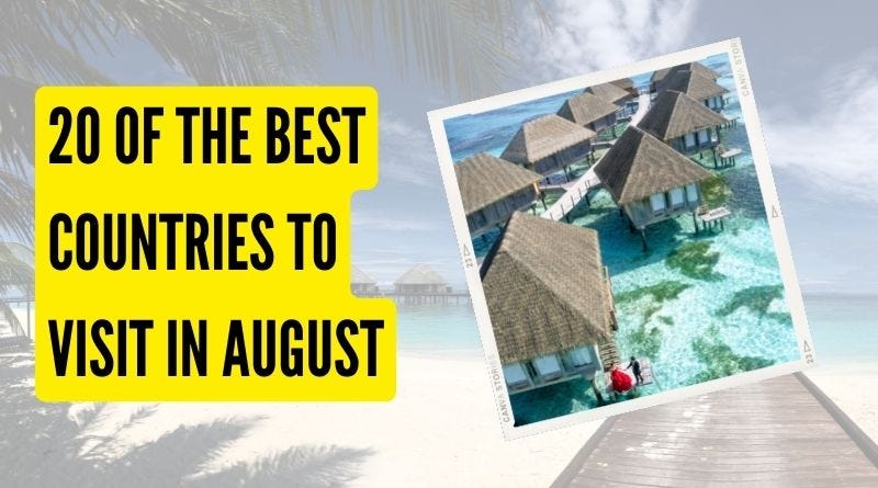 20 Of The Best Countries To Visit in August | by Suniladotrip | Medium