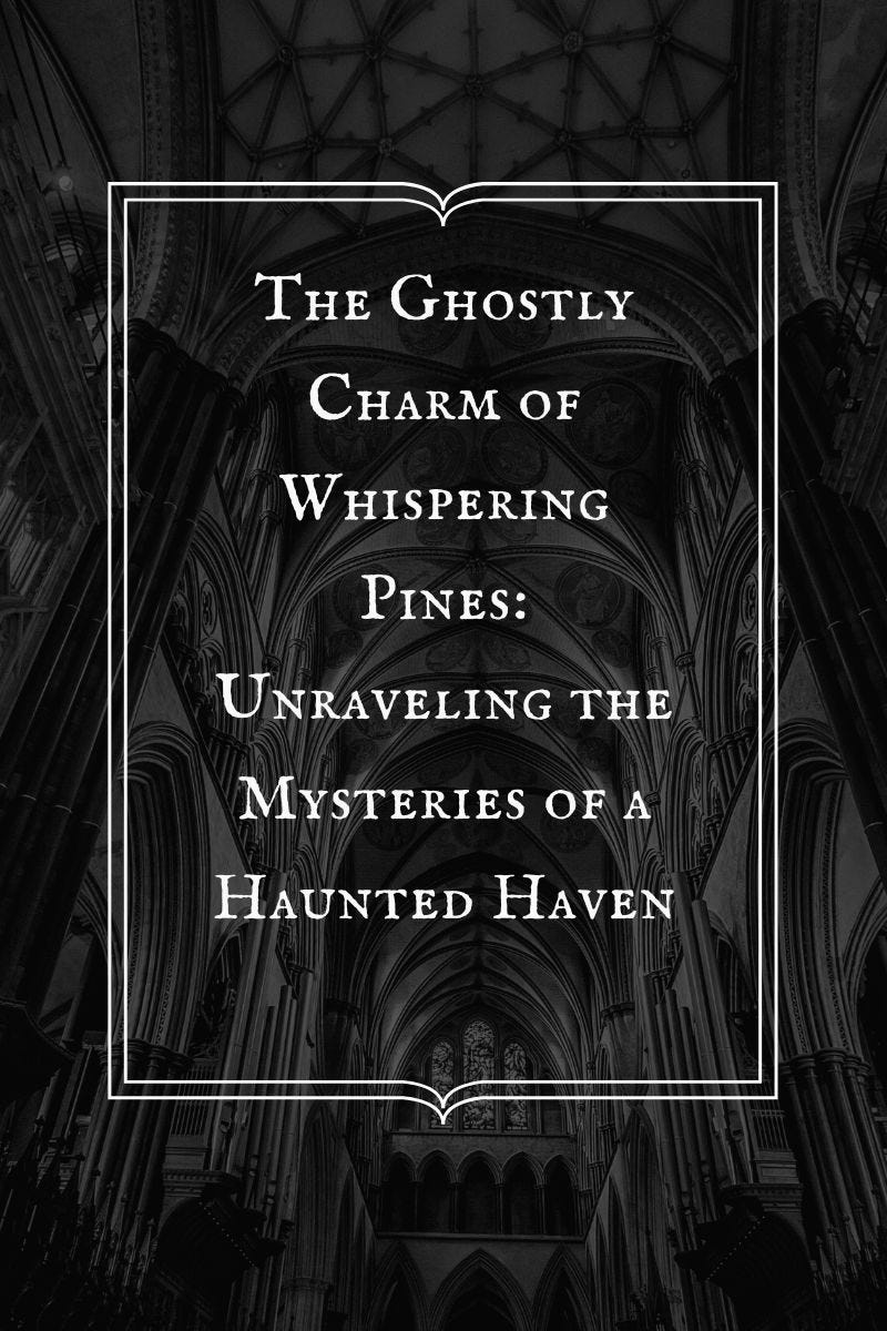 The Ghostly Charm of Whispering Pines: Unraveling the Mysteries of a 