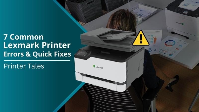 7 Common Lexmark Printer Errors & Quick Fixes - Printertales - Medium