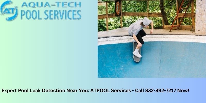 Expert Pool Leak Detection Near You: ATPOOL Services — Call 832–392–7217 Now! - William Thomas
