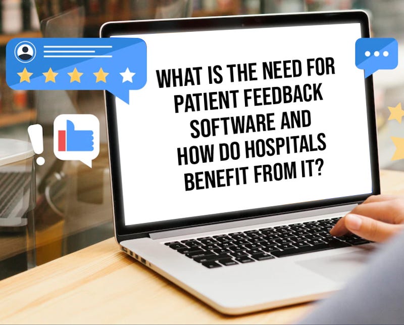 ,What is the Need for Patient Feedback Software and How Do Hospitals ...