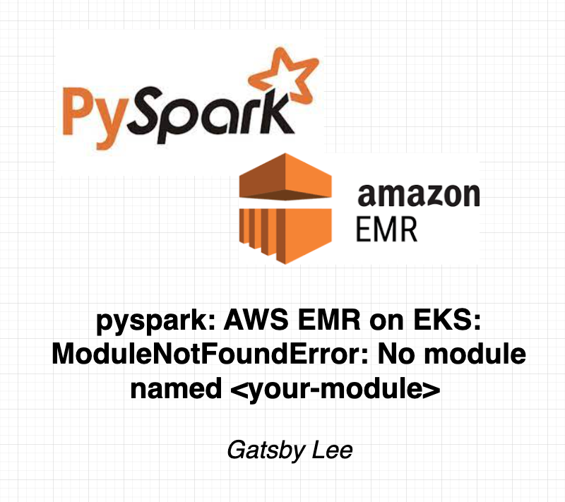 pyspark: AWS EMR on EKS: ModuleNotFoundError: No module named <your-module>  — part 1 | by Life-is-short--so--enjoy-it | Medium