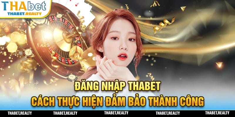 Đăng Nhập THABET — Thực Hiện Nhanh Chóng Thành Công 100%