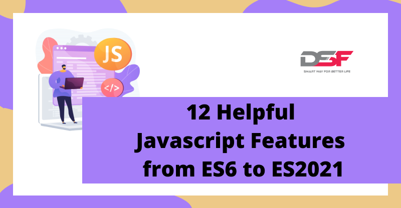 12 Helpful Javascript Features from ES6 to ES2021 | by Dhimas Yoga ...