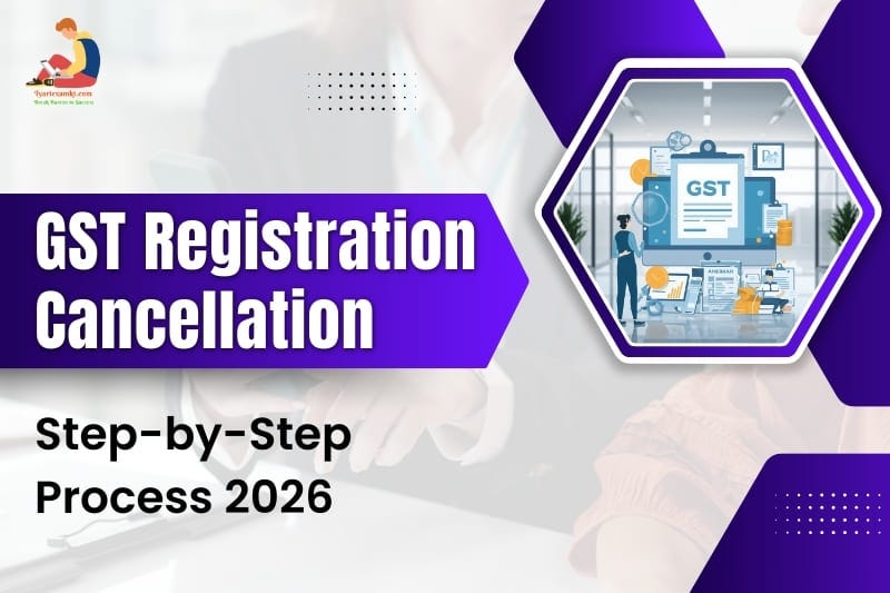 GST Registration Cancellation: Step-by-Step Process 2026