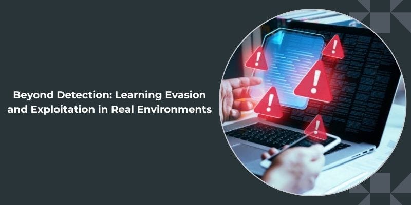 Beyond Detection: Learning Evasion and Exploitation in Real Environments
