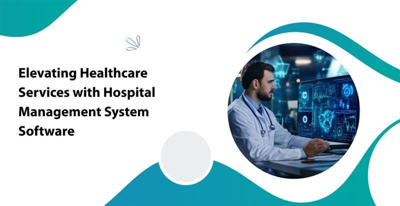 Elevating Healthcare Services with Hospital Management System Software
