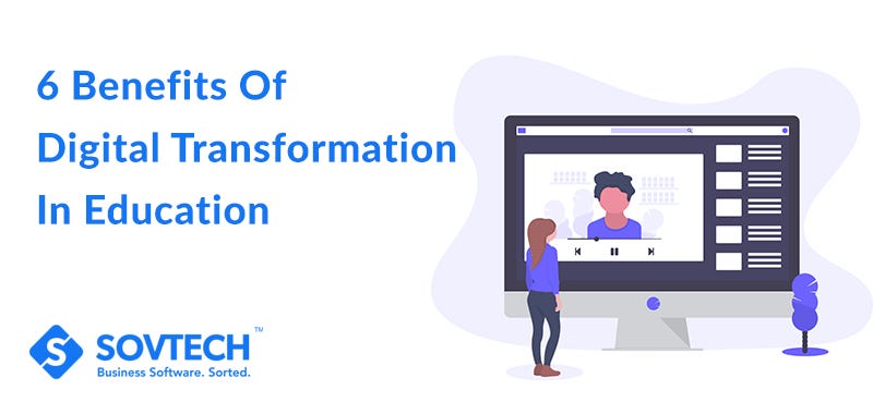 6 benefits of digital transformation in education | by SovTech | Medium