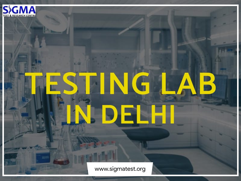 How to Identify the Right Testing Lab in Delhi by Sigma Test Medium