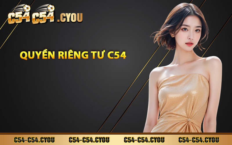 Quyền Riêng Tư — Bảo Mật Tài Khoản Tại C54