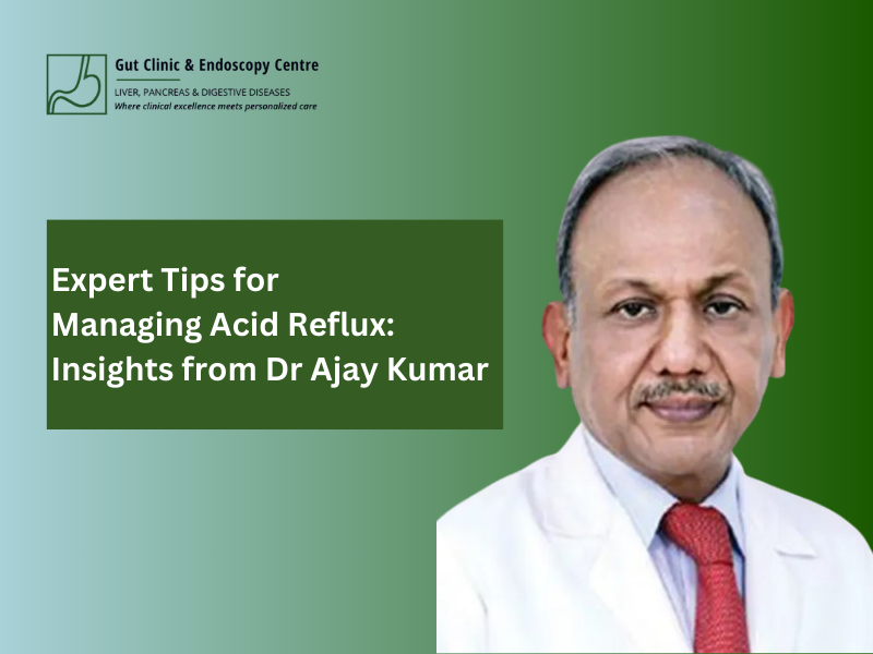 Expert Tips for Managing Acid Reflux Insights from Dr Ajay Kumar
