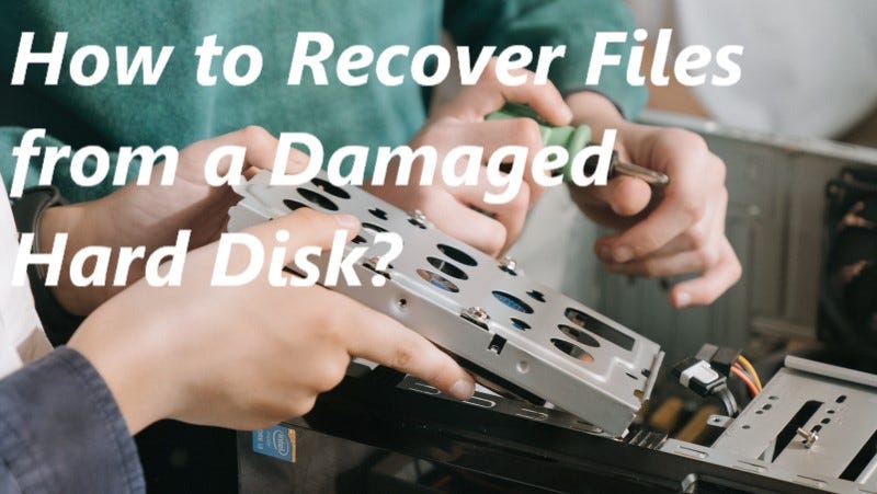 How to Recover Files from a Damaged Hard Disk? | by Flora Davis | Medium