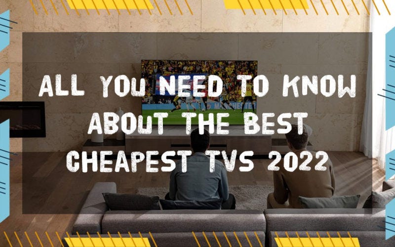 All You Need To Know About The Best Cheapest TVs 2022 Torque