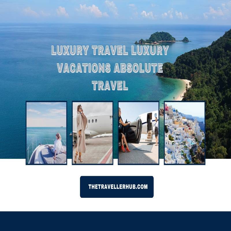 Luxury Travel Luxury Vacations Absolute Travel Tyleremily Medium(01)