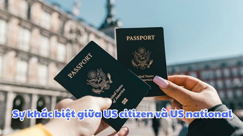 Phân biệt US Citizen và US National: Khác nhau ở điểm nào?