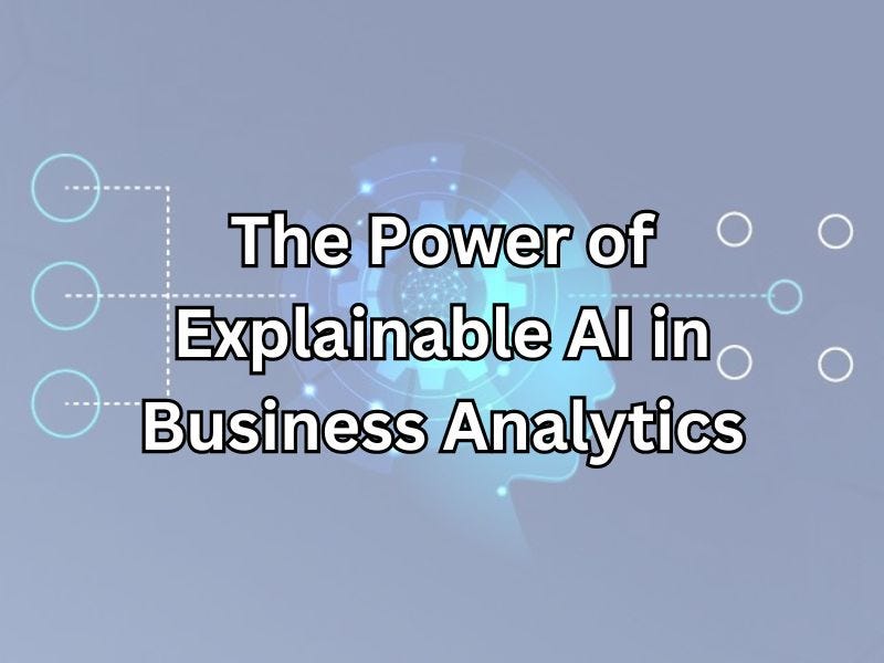 Unleashing the Power of Explainable AI in Business Analytics | by Zaid ...